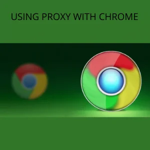Using Proxy With Chrome